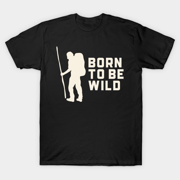 Born to be Wild Hiking Outdoors Funny Hiking Adventure Hiking T-Shirt by TV Dinners